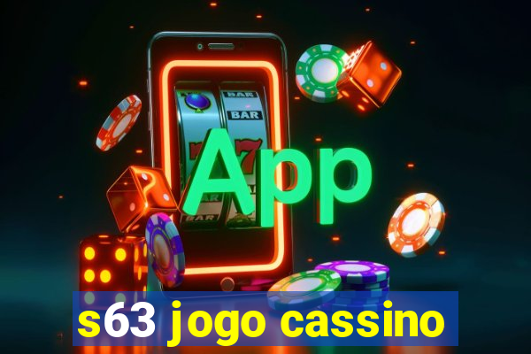 s63 jogo cassino