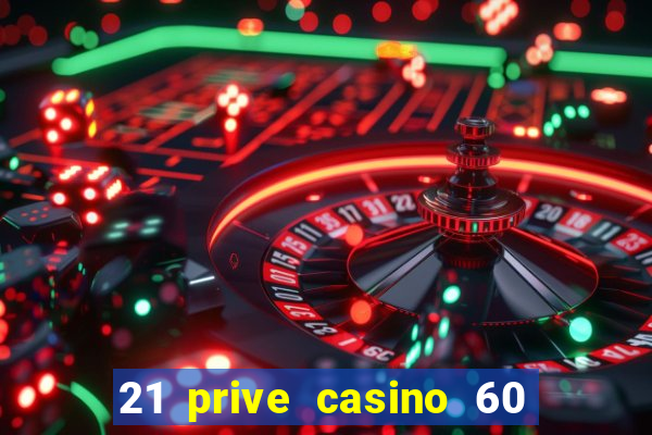 21 prive casino 60 free spins code