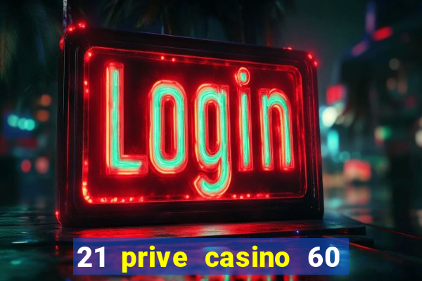 21 prive casino 60 free spins code