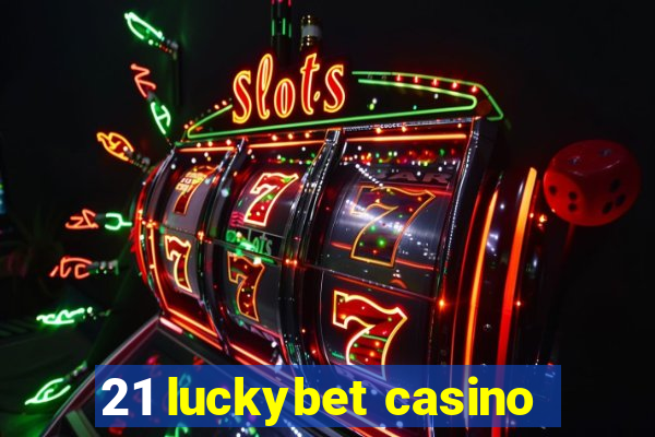 21 luckybet casino