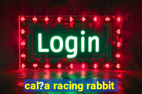 cal?a racing rabbit