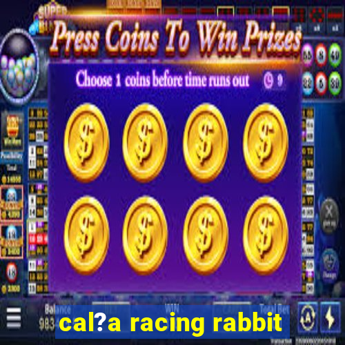 cal?a racing rabbit