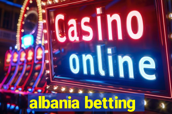 albania betting