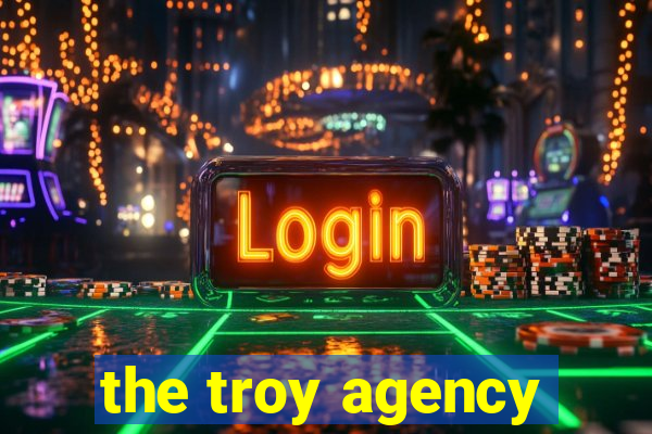 the troy agency