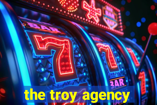 the troy agency