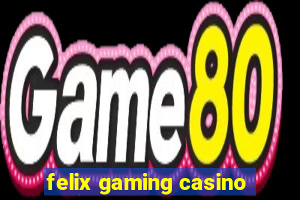 felix gaming casino