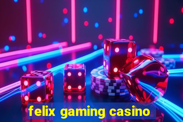 felix gaming casino