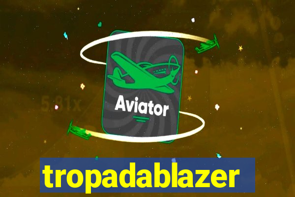 tropadablazer