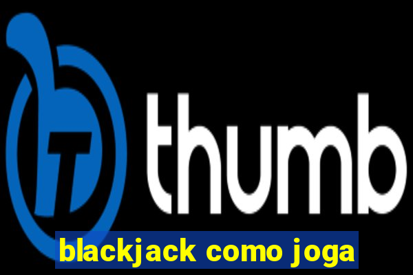 blackjack como joga