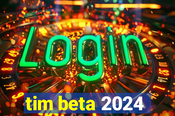 tim beta 2024