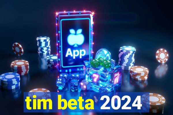 tim beta 2024