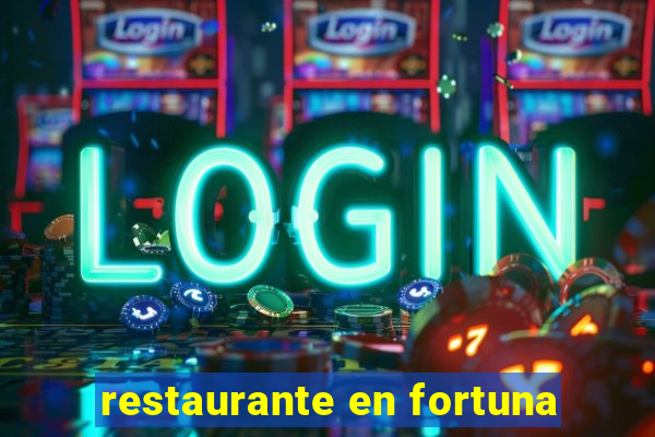 restaurante en fortuna