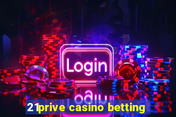 21prive casino betting