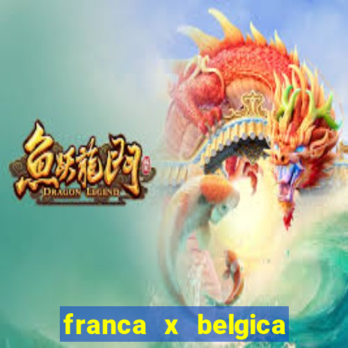 franca x belgica onde assistir