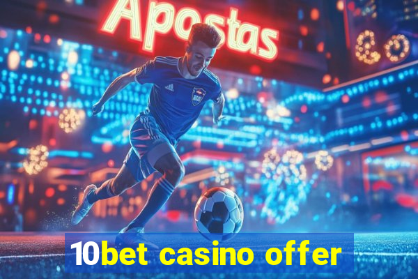 10bet casino offer