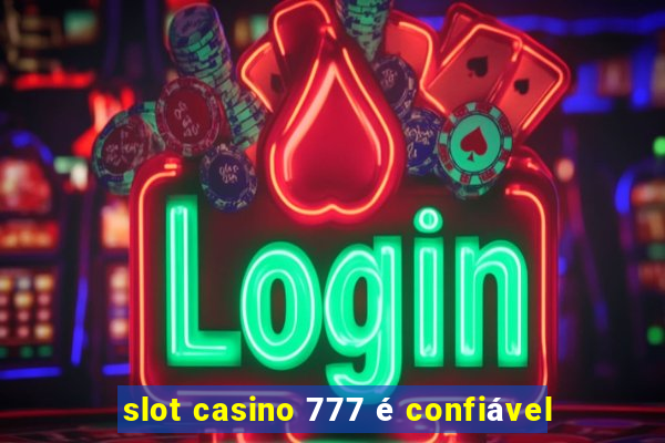 slot casino 777 é confiável