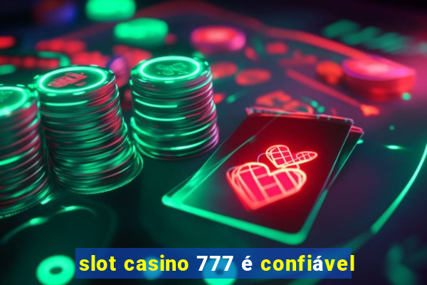 slot casino 777 é confiável