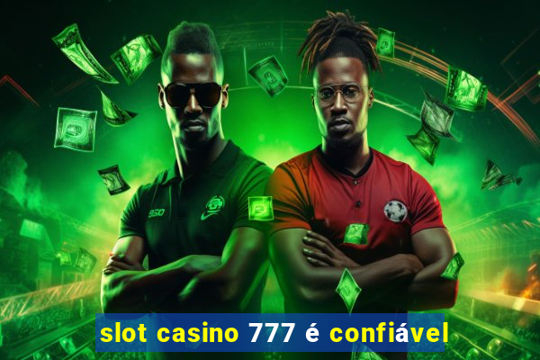 slot casino 777 é confiável