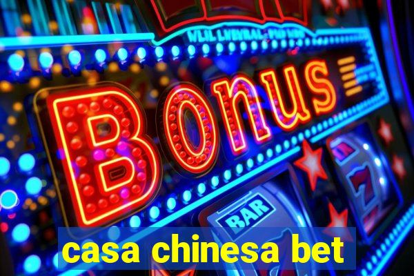 casa chinesa bet