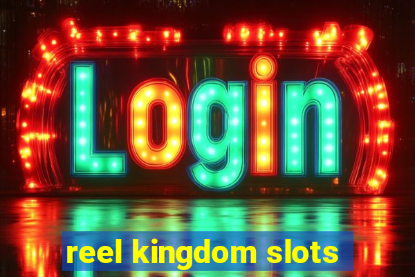 reel kingdom slots