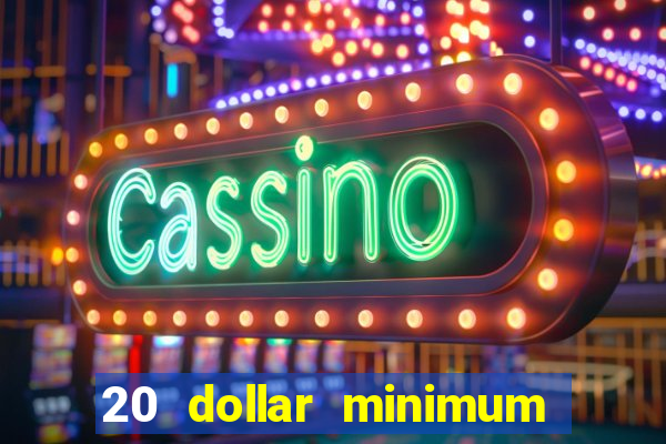 20 dollar minimum deposit casinos