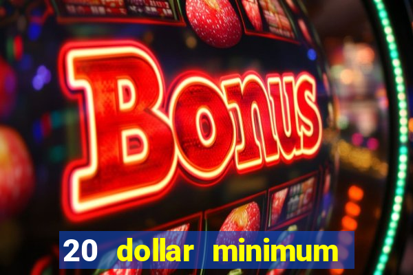 20 dollar minimum deposit casinos