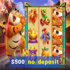 $500 no deposit bonus casino