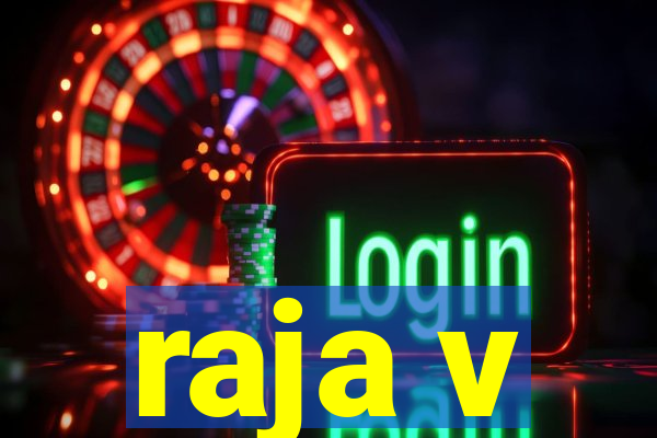 raja v