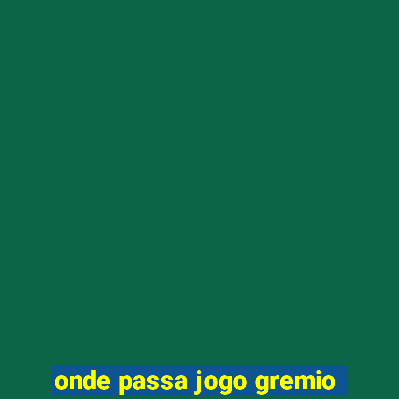 onde passa jogo gremio