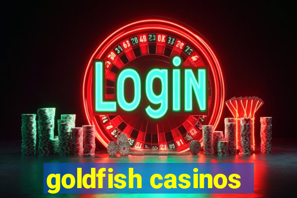 goldfish casinos