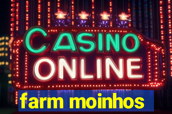 farm moinhos