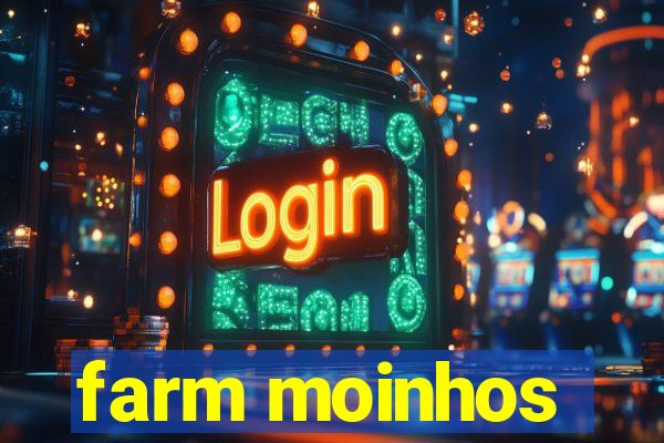 farm moinhos