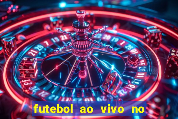 futebol ao vivo no celular futemax