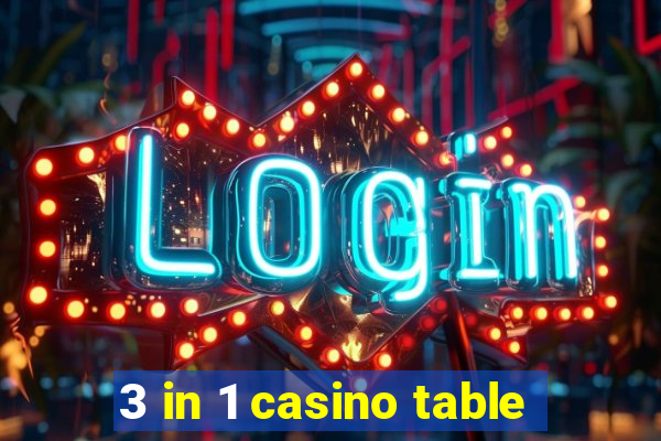 3 in 1 casino table