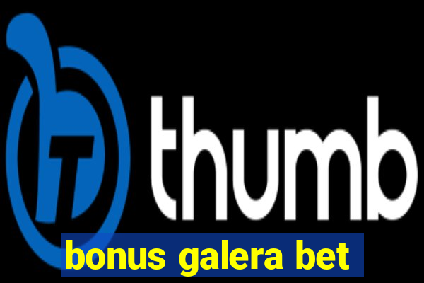 bonus galera bet