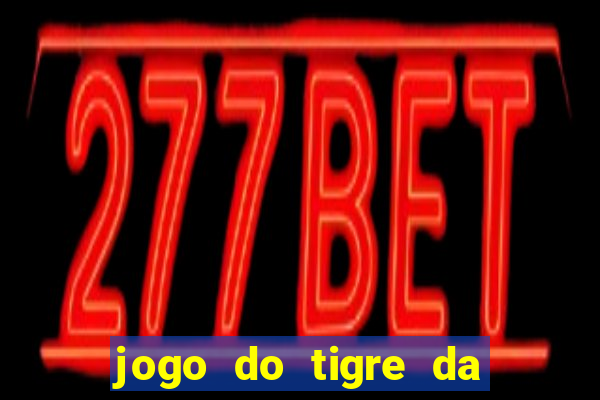 jogo do tigre da dinheiro de verdade