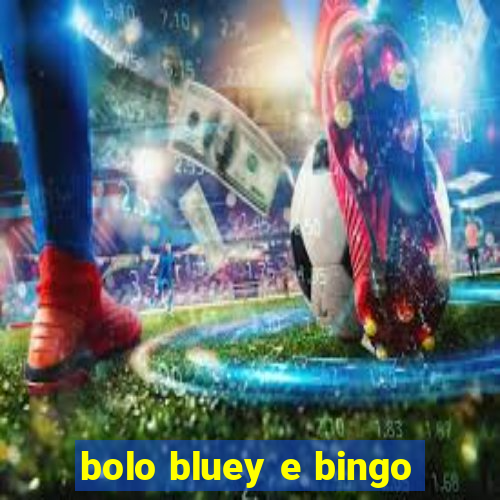 bolo bluey e bingo