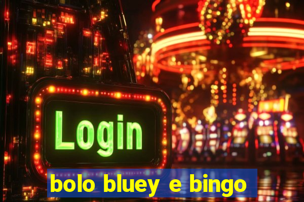 bolo bluey e bingo