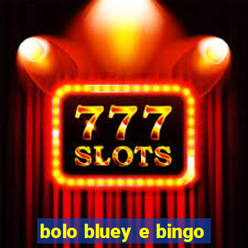 bolo bluey e bingo