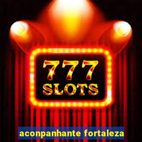 aconpanhante fortaleza