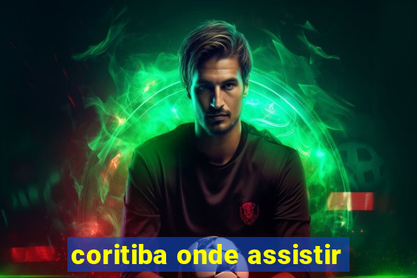 coritiba onde assistir