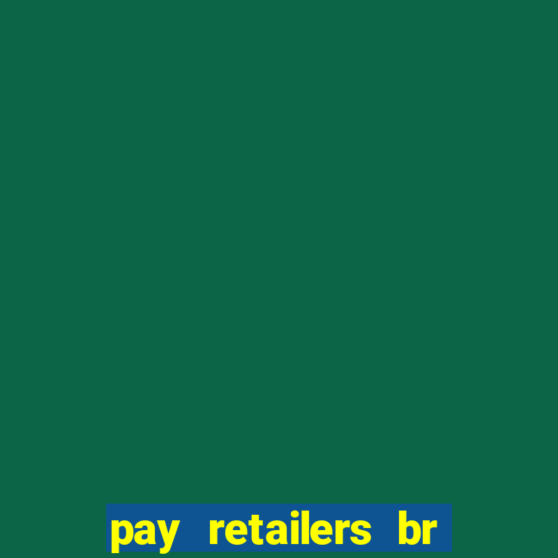 pay retailers br serviços de pagamentos ltda