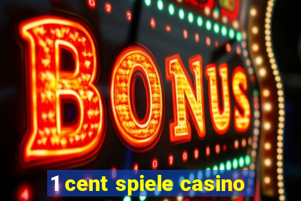 1 cent spiele casino