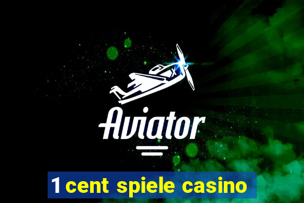 1 cent spiele casino