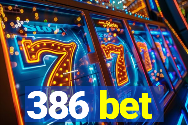 386 bet