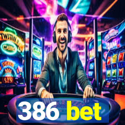 386 bet