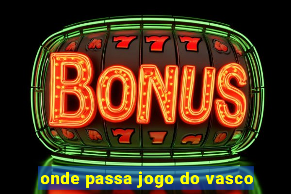 onde passa jogo do vasco