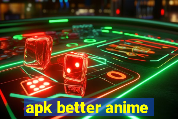 apk better anime