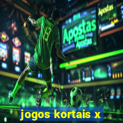 jogos kortais x