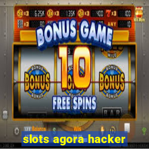 slots agora hacker